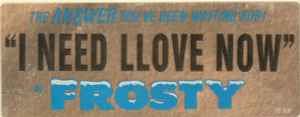Frosty – I Need Llove Now